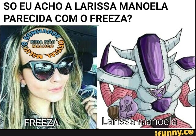 So Eu Acho A Larissa Manoela Parecida Com O Freeza