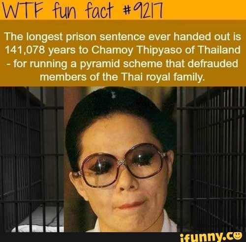 WT Fun Fact The Longest Prison Sentence Ever Handed Out Is 141 078 Years To Chamoy Thipyaso Of 