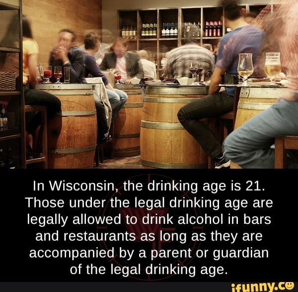 In Wisconsin, the drinking age is 21.
Those under the legal drinking age are legally allowed to drink alcohol in bars and restaurants as long as they are accompanied by a parent or guardian of the legal drinking age.