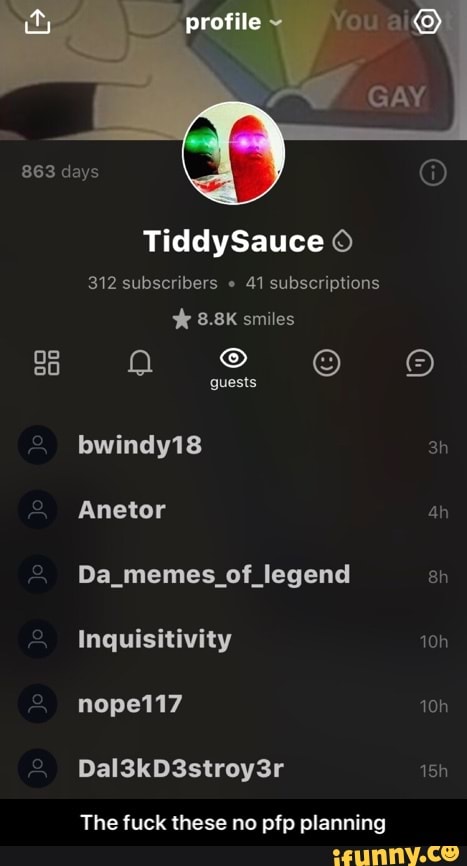 TiddySauce o
312 subscribers 41 Subscriptions
bwindy18
Da_memes_of_legend
The fuck these no pfp planning
8h - The fuck these no pfp planning