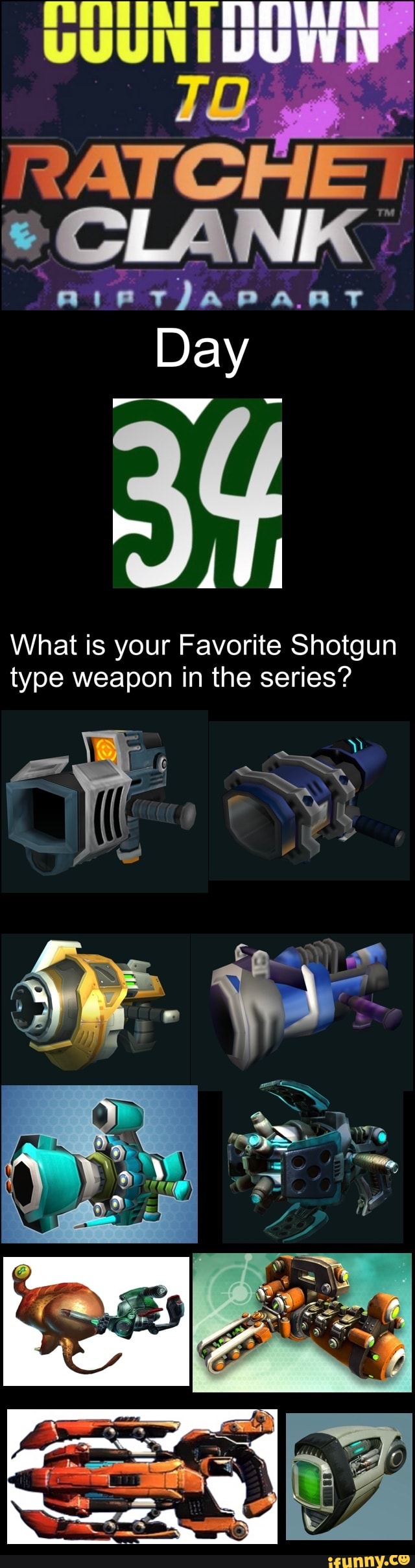 RATCHET
*CLANK
Japaar
Day
What is your Favorite Shotgun type weapon in the series?