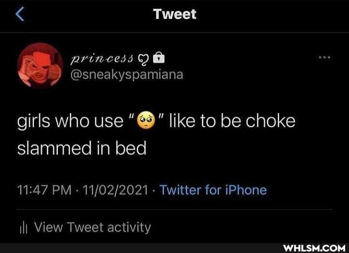 Tweet
princess
@sneakyspamiana girls who use like to be choke
slammed in bed
PM - Twitter for iPhone
ill View Tweet activity