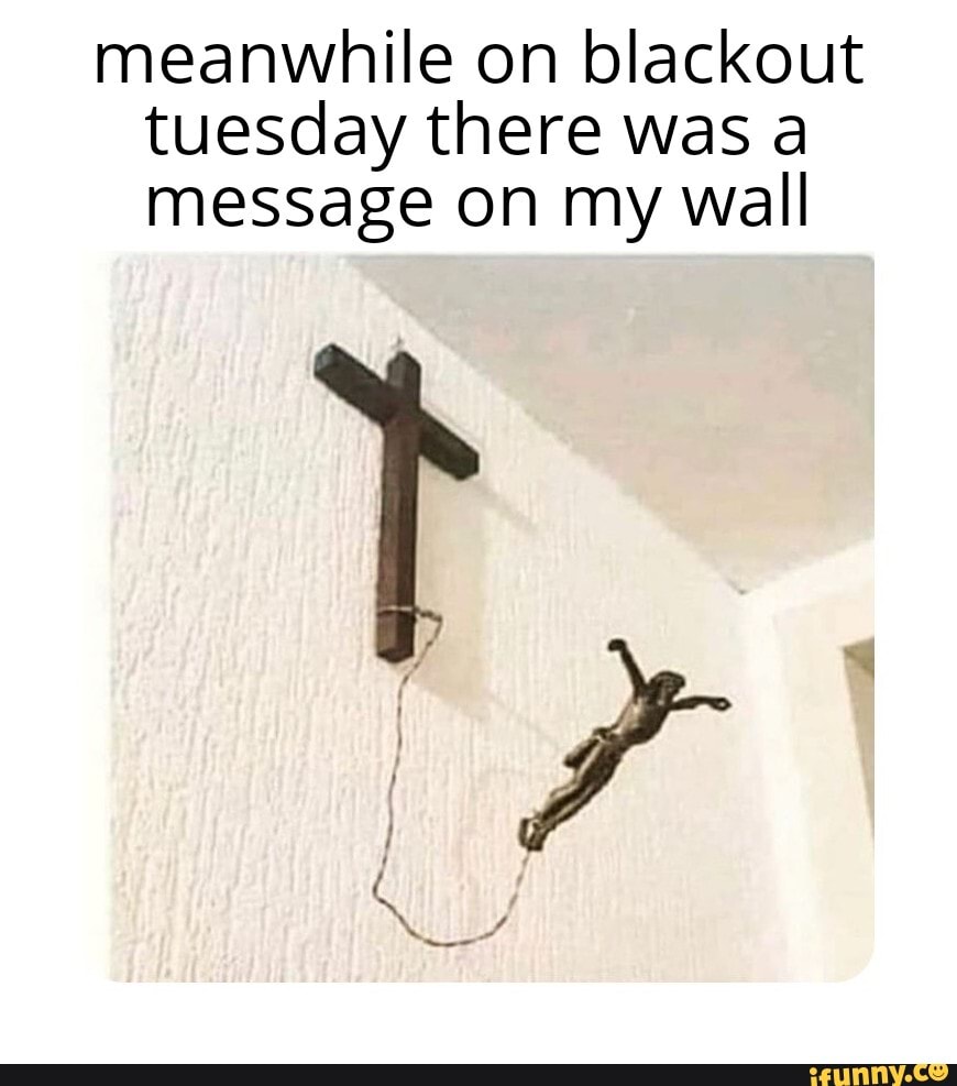 meanwhile on blackout tuesday there was a message on my wall