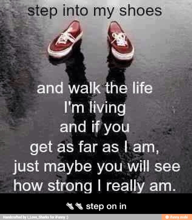 in living
and if you
get as far as I am,
just maybe you will see
how strong I really am.
4" step on in - ππ step on in