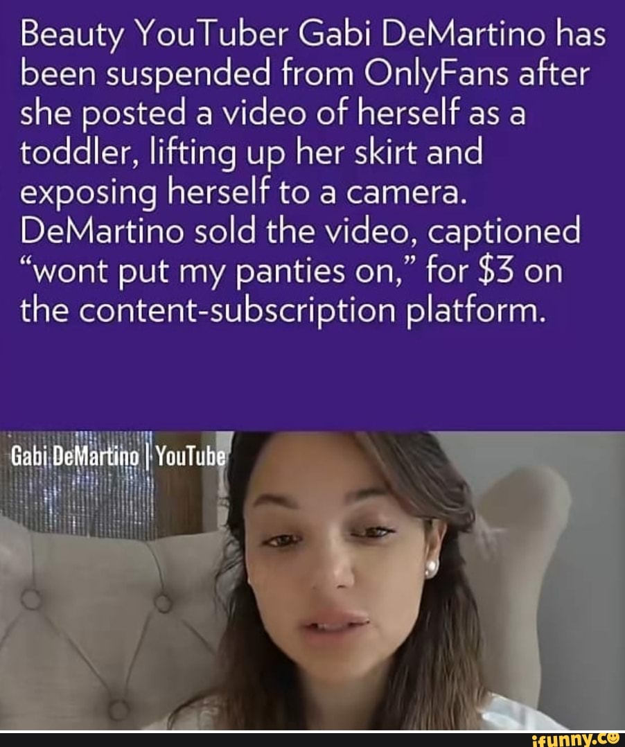 Beauty YouTuber Gabi DeMartino has been suspended from OnlyFans after she  posted a video of herself