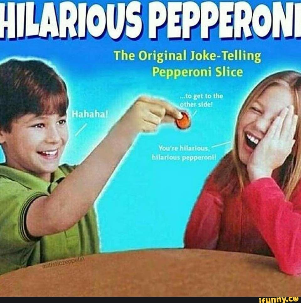 HILARIOUS PEPPERONI The Original JokeTelling Pepperoni Slice iFunny
