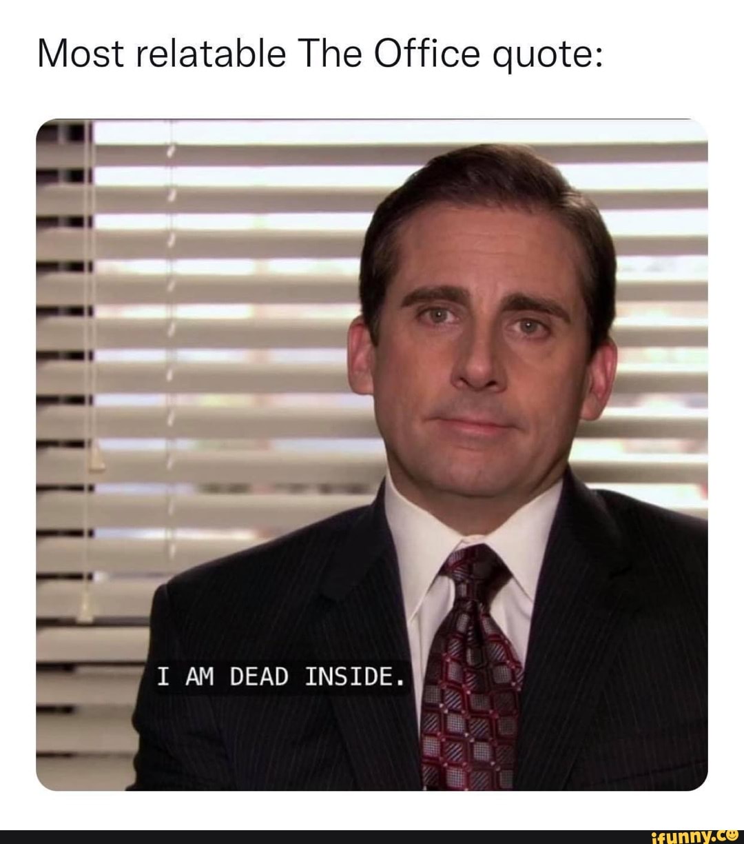 Most relatable The Office quote: I AM DEAD INSIDE. - iFunny Brazil