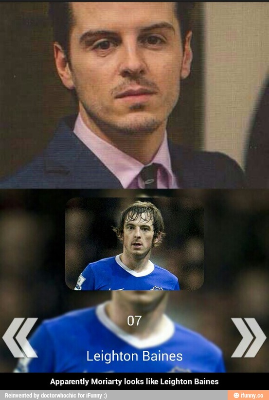 Apparently Moliafly looks like Leighton Baines - Apparently Moriarty looks like Leighton Baines