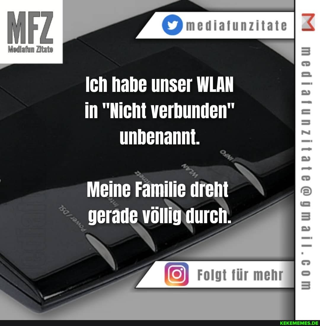 Medlafun Zitate
mesiatunzitate
Ich habe unser WLAN in "Nicht verbunden" unbenannt.
Meine Familie dreht
Folgt für mehr
(6)
3