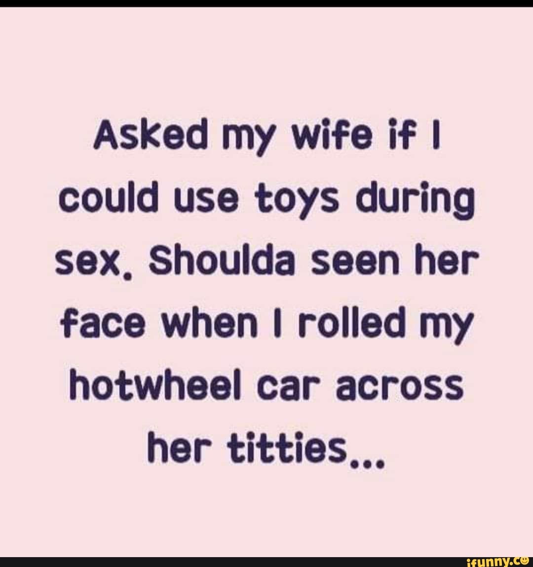 my wife if I could use toys during sex