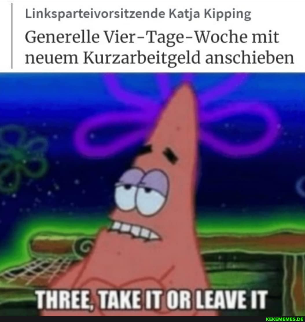 Linksparteivorsitzende Katja Kipping
Generelle Vier-Tage-Woche mit neuem Kurzarbeitgeld anschieben
THREE TAKE IT OR LEAVE IT