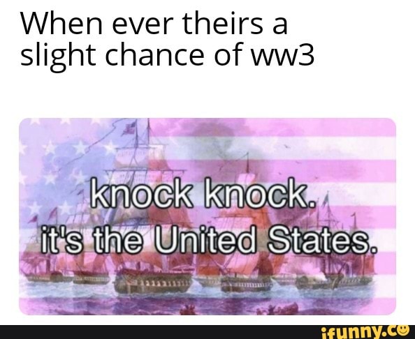 When ever theirs a
slight chance of ww3
