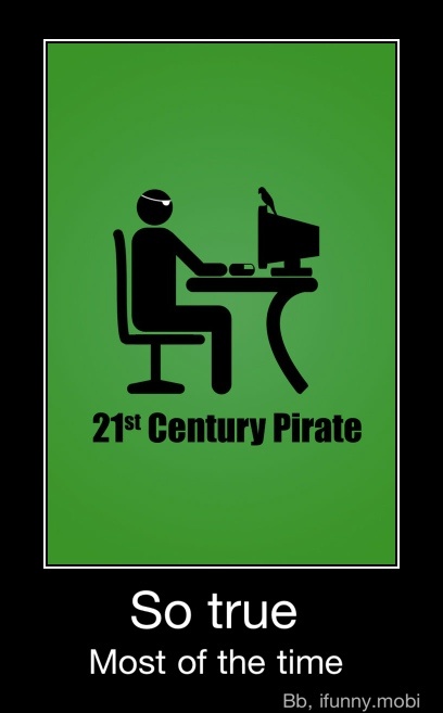 21* Century Pirate
So true
Most of the time - So true
Most of the time