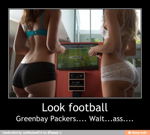 Look football - Look football
Greenbay Packers.... Wait...ass....