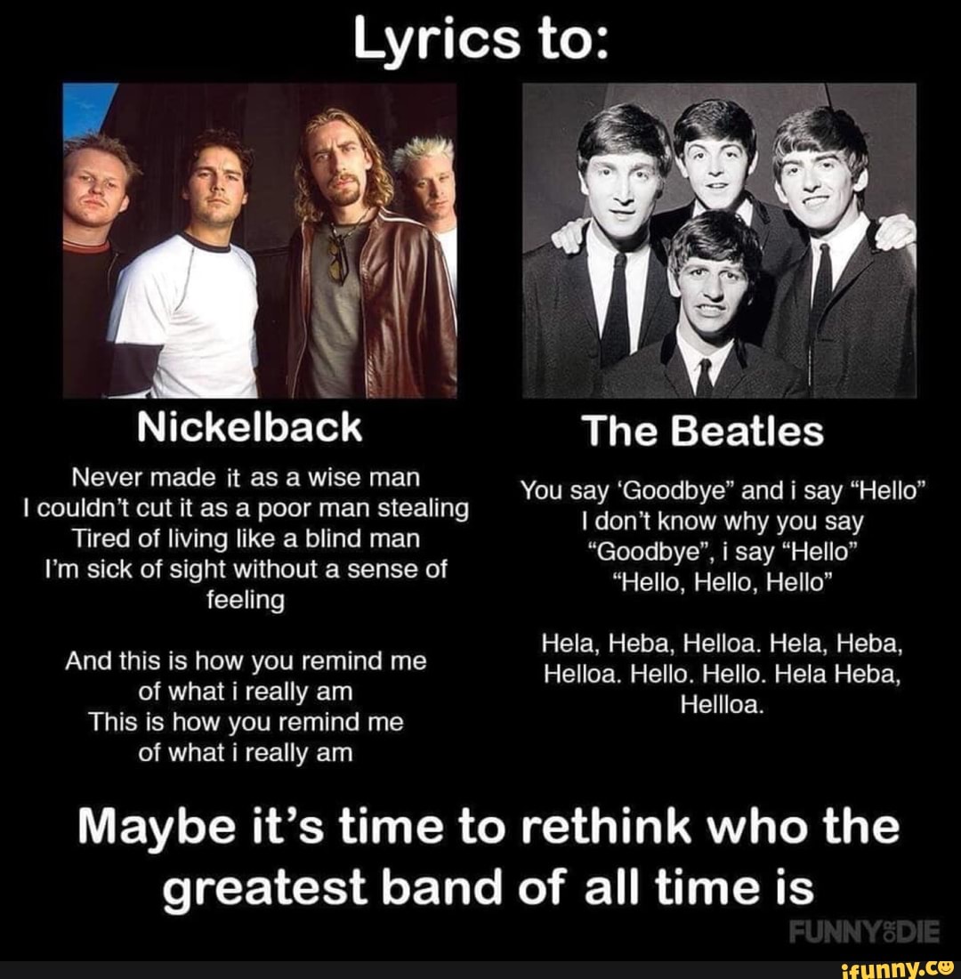 Lyrics to: €* Nickelback The Beatles Never made it as a wise man I