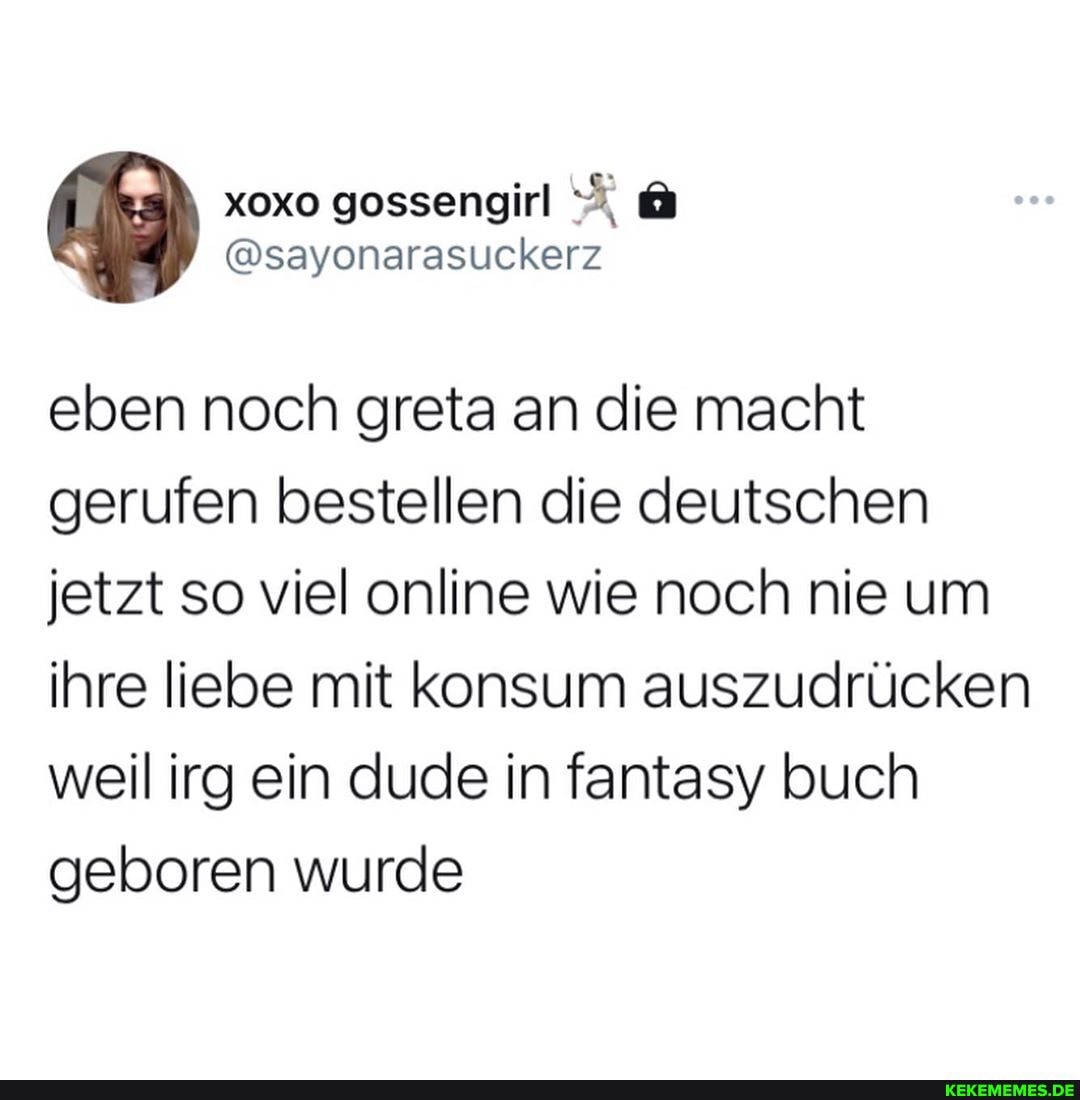 eben noch greta an die macht gerufen bestellen die deutschen jetzt so viel online wie noch nie um ihre liebe mit konsum auszudrücken weil irg ein dude in fantasy buch geboren wurde