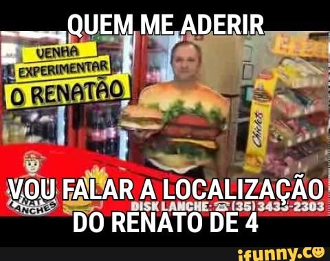 - QUEM ME ADERIR
- Ê
VOU FALAR LOCALIZAÇÃO DO RENATO DE 4