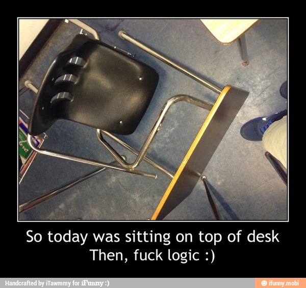 So today was sitting on top of desk
Then, fuck logic - So today was sitting on top of desk
Then, fuck logic :)