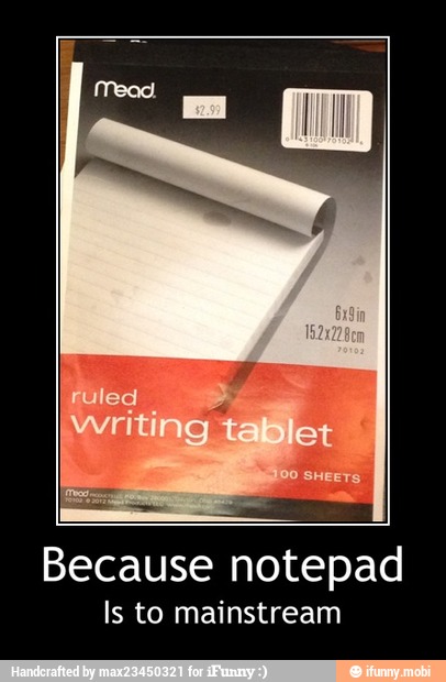 Because notepad
Is to mainstream - Because notepad
Is to mainstream