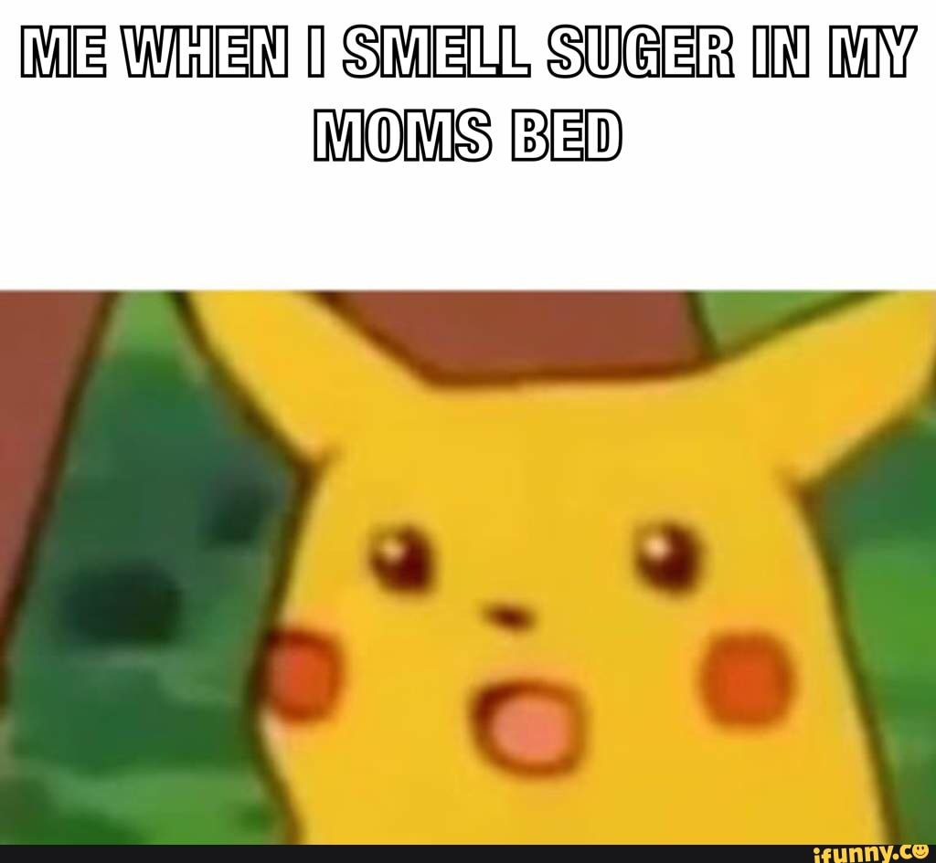 ME WEN 0 SWELL SUEER 10 MY
MOMS BED