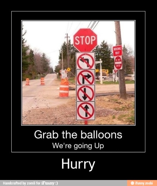 Grab the balloons
We're going Up
Hurry - Hurry