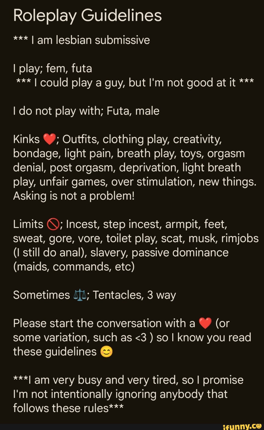 Roleplay Guidelines I am lesbian submissive I play; fem, futa I could play  a guy, but