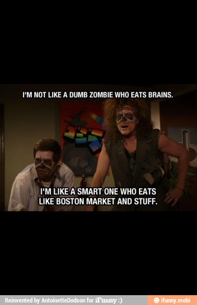 HM NOT LIKE A DUMB ZOMBIE WHO EATS BRAINS.