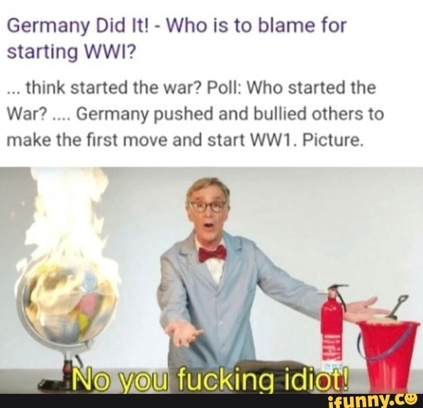 Germany Did It Who Is To Blame For Starting WWI Think Started The War