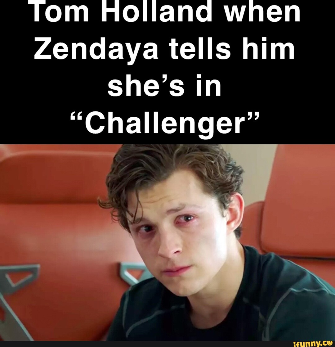 Tom Holland when Zendaya tells him she's in 