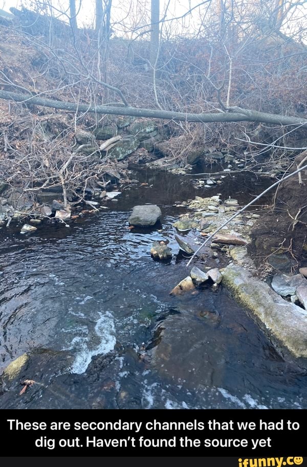 These are secondary channels that we had to dig out. Haven't found the source yet - These are secondary channels that we had to dig out. Haven’t found the source yet