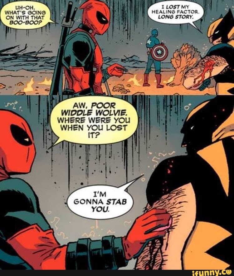 LONG STORY.
d
WIDDLE WOLVIE.
WHERE WERE YOU
WHEN YOU LOST
GONNA STAB
YOU.