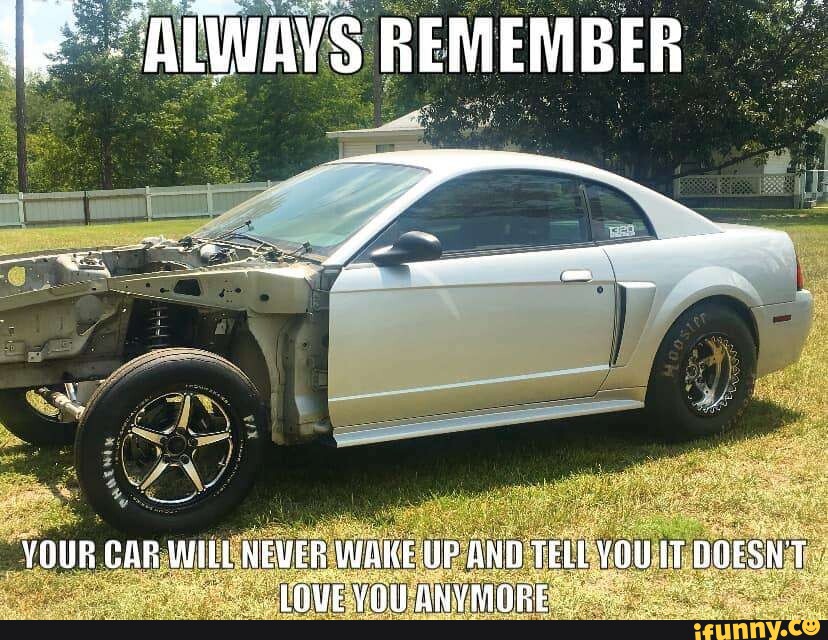 Remember Car ALWAVS REMEMBER YOUR CAR WILL NEVER WAKE UP AND TELL YOU T.: - iFunny