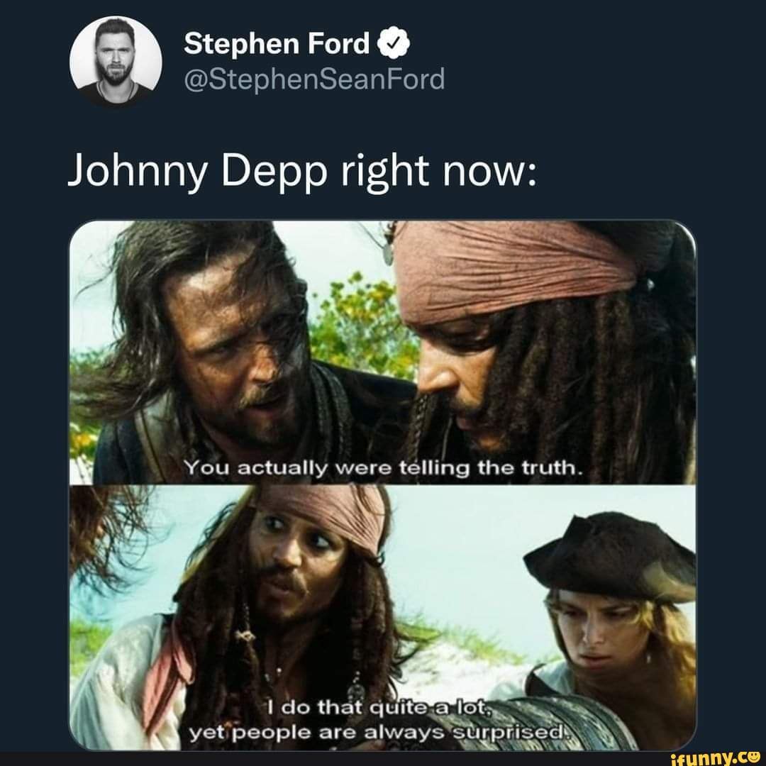 Stephen Ford @StephenSeanFord Johnny Depp right now: 4  S of You actually ...