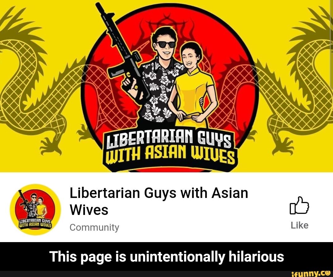 BERTARIAN Libertarian Guys With Asian Wives Community Like This Page Is ...