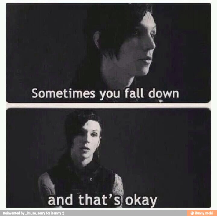 y
Sometimes you fall down
y