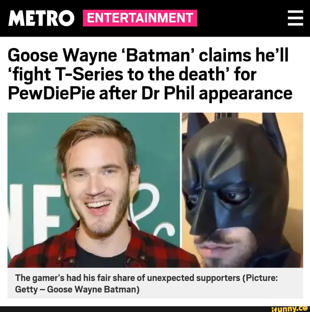 METRO Goose Wayne 'Batman' claims he'll 'fight T-Series to the death ...