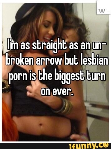 Lesbian Porn Memes - Lin as straight as an un- broken arrow but lesbian porn is the biggest turn  on ever. - iFunny