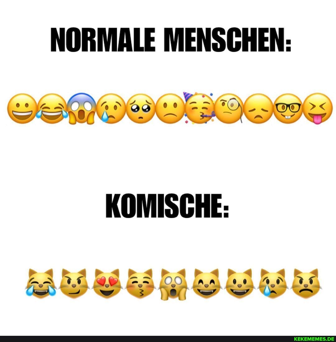 NORMALE MENSCHEN:
KOMISCHE:
aB ar