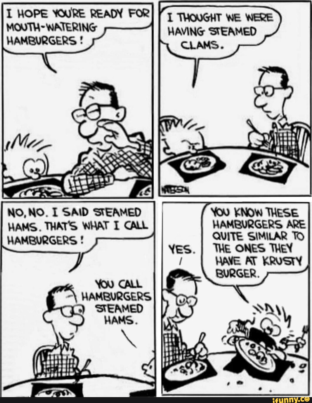 MOPS we HAVING STEAMED CLAMS. HO, HAMS. NO. I SAID STEAMED WA You THESE