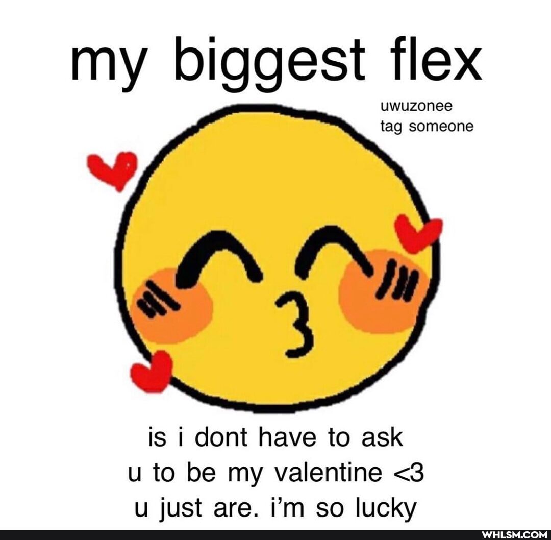 my biggest flex
uwuzonee
tag someone
is i cont have to ask u to be my valentine <3 u just are. i'm so lucky