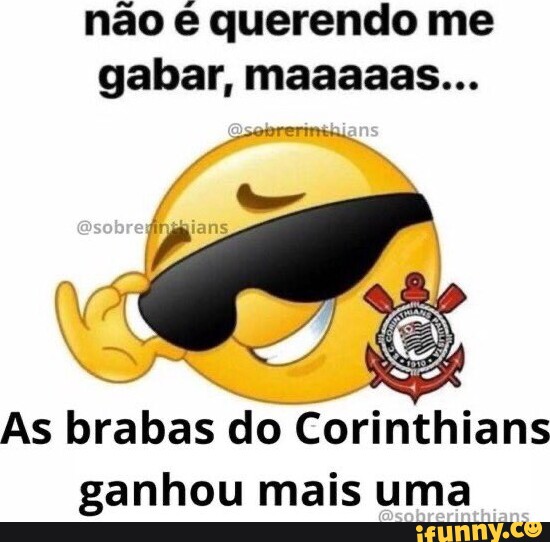 Não Querendo Me Gabar Maaaaas As Brabas Do Corinthians Ganhou Mais