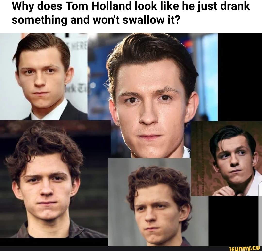 Why does Tom Holland look like he just drank something and won't ...