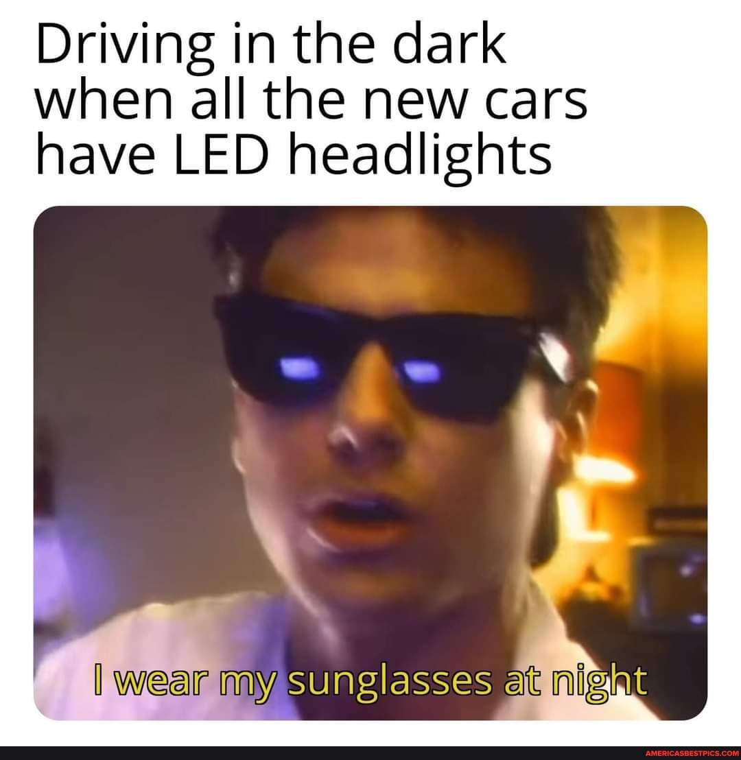 Driving in the dark when all the new cars have LED headlights ...