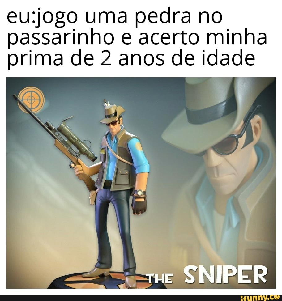 eu:jogo uma pedra no
passarinho e acerto minha
mo de 2 anos de idade
