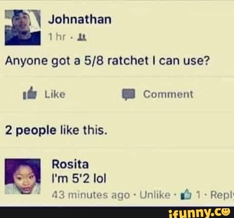 Johnathan
Thr- at
Anyone got a ratchet I can use?
Like Comment
2 people like this.
Rosita
I'm 5'2 lol
ago Unlike
