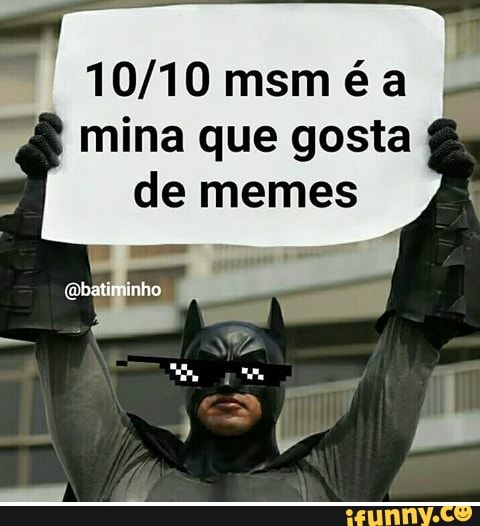 mina que gosta
de memes