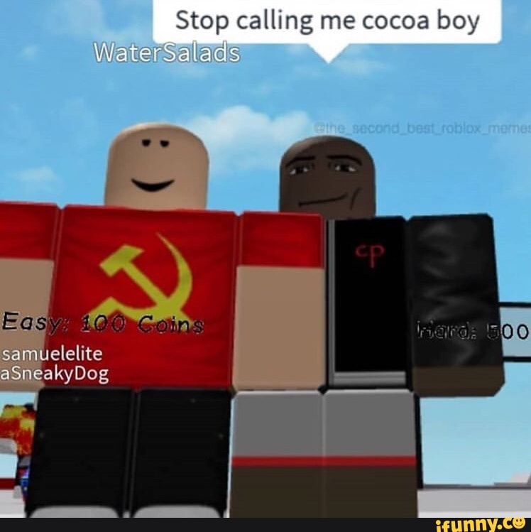 Stop Calling Me Cocoa Boy Ifunny - roblox meme coco