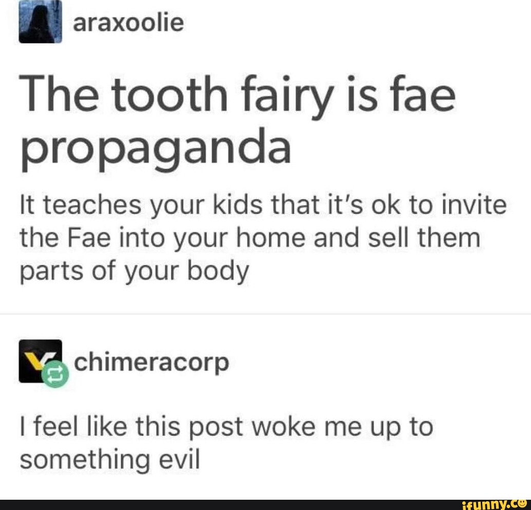 Araxoolie The tooth fairy is fae propaganda It teaches your kids that