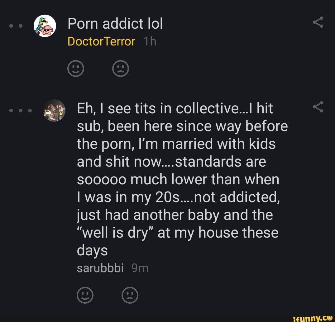 Porn addict lol DoctorTerror Eh, I see tits in collectiveI hit