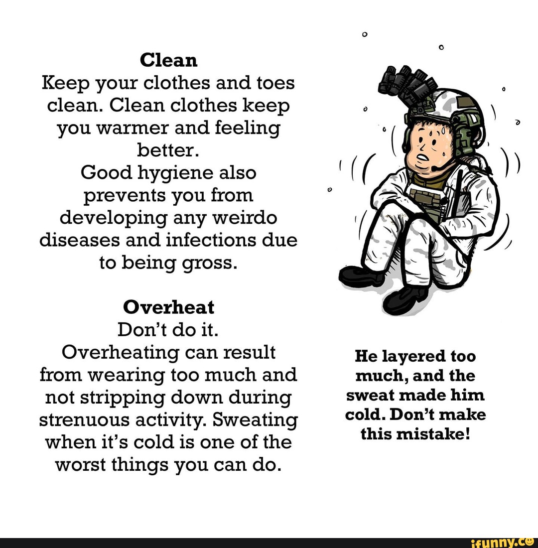 Clean Keep your clothes and toes clean. Clean clothes keep you warmer and feeling better. Good